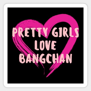 Pretty Girls Love Bangchan Stray Kids Magnet